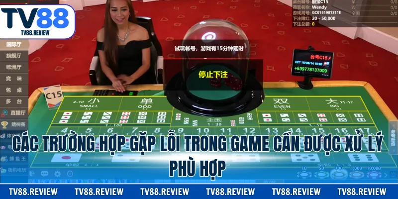 Các trường hợp gặp lỗi trong game cần được xử lý phù hợp